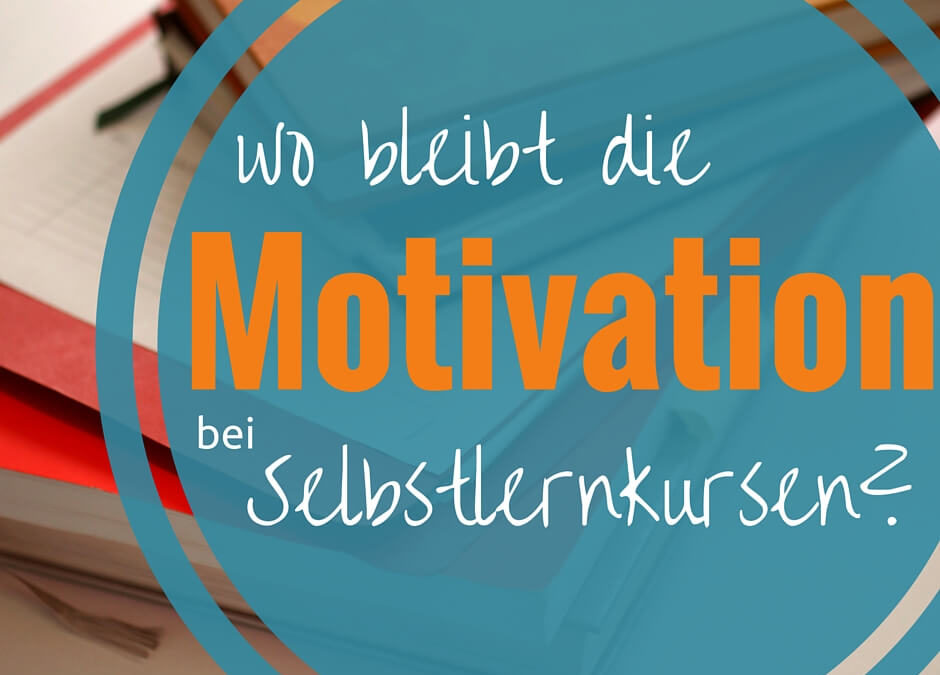 Motiviert für den Selbstlernkurs?!
