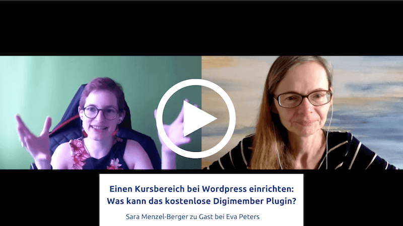 Eva Peters im Gespräch mit Sara Menzel-Berger über die Möglichkeiten mit dem wordpress Plugin Digimember für einen eigenen Kursbereich.