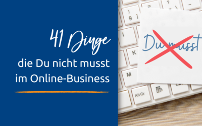 Was Du alles nicht musst im Online-Business